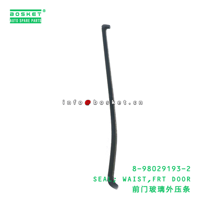 8-98029193-2 SEAL; WAIST,FRT DOOR suitable for ISUZU 700P VC46 4HK1 6UZ1 8980291932